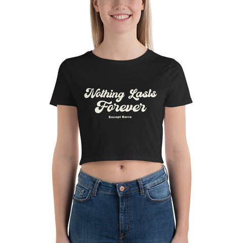 New! Nothing Lasts Forever Except Barre Women’s Crop Tee