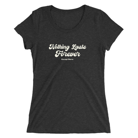 New! Nothing Lasts Forever Except Barre Ladies' short sleeve t-shirt